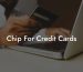 Chip For Credit Cards