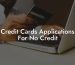 Credit Cards Applications For No Credit