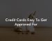 Credit Cards Easy To Get Approved For