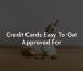 Credit Cards Easy To Get Approved For