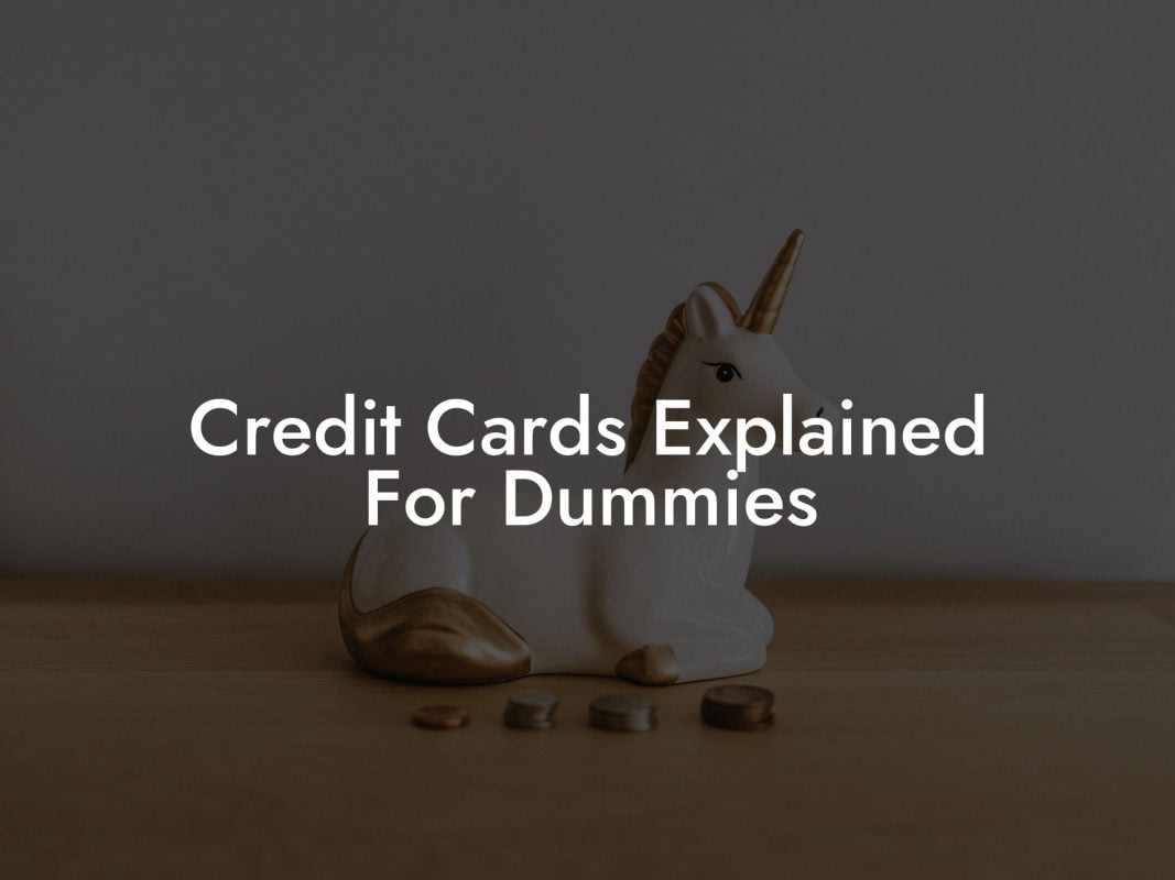 Credit Cards Explained For Dummies