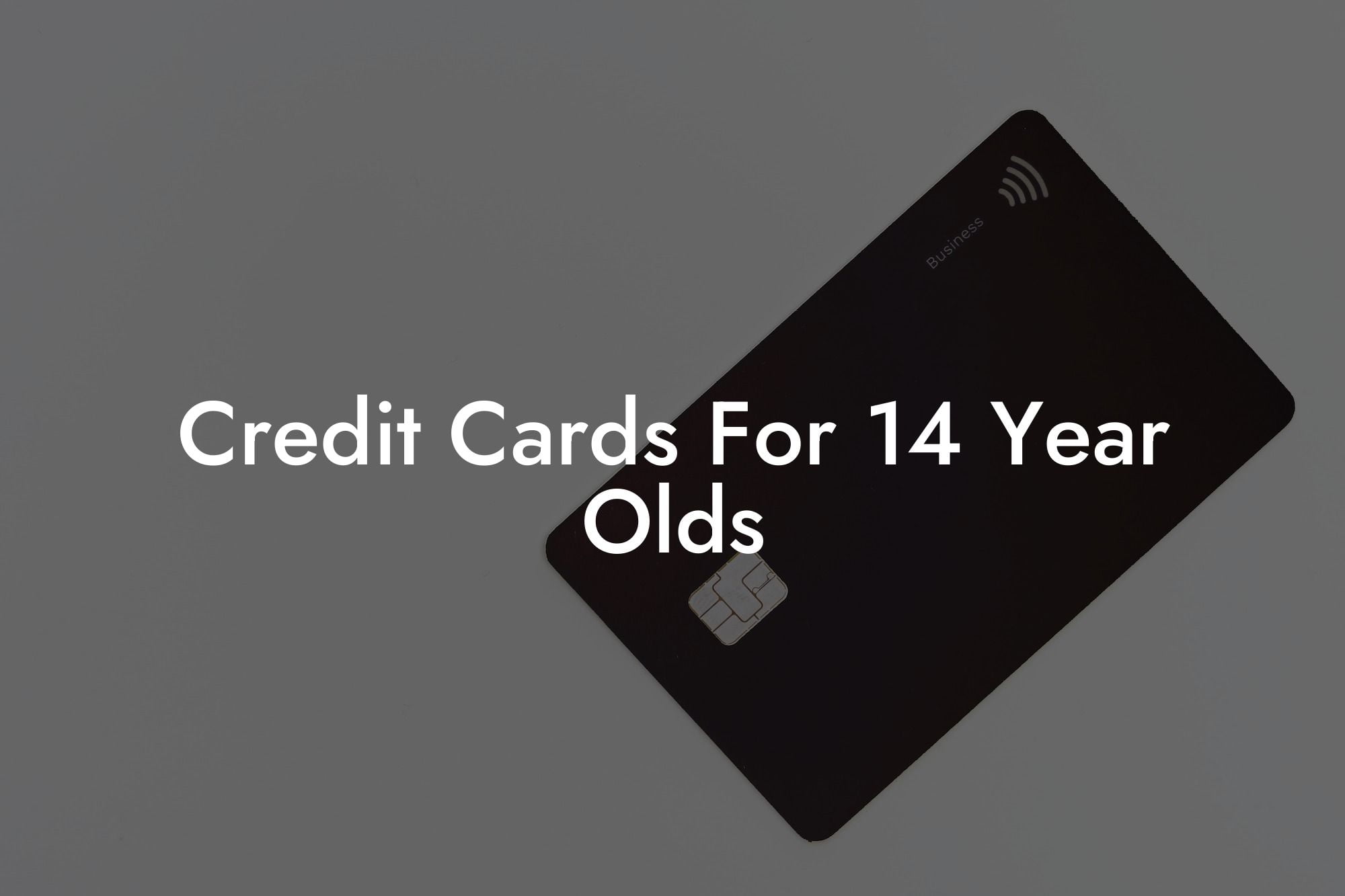 Credit Cards For 14 Year Olds