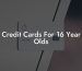 Credit Cards For 16 Year Olds