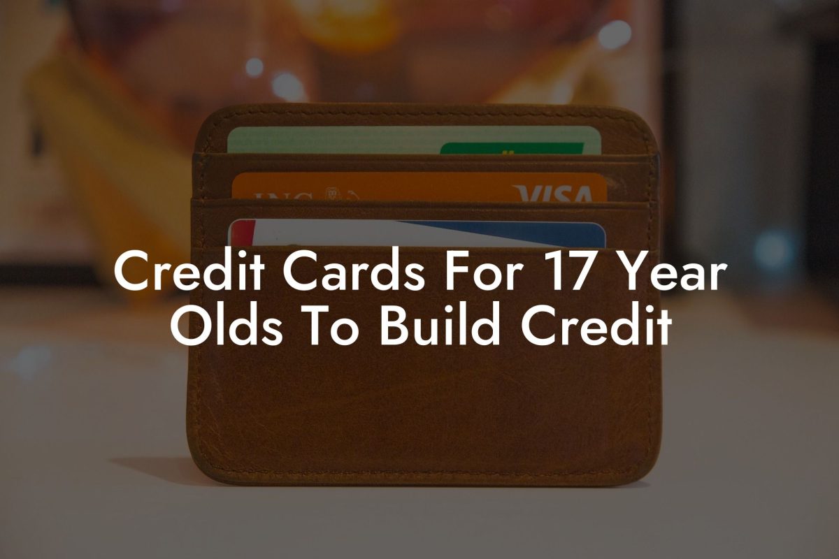 Credit Cards For 17 Year Olds To Build Credit