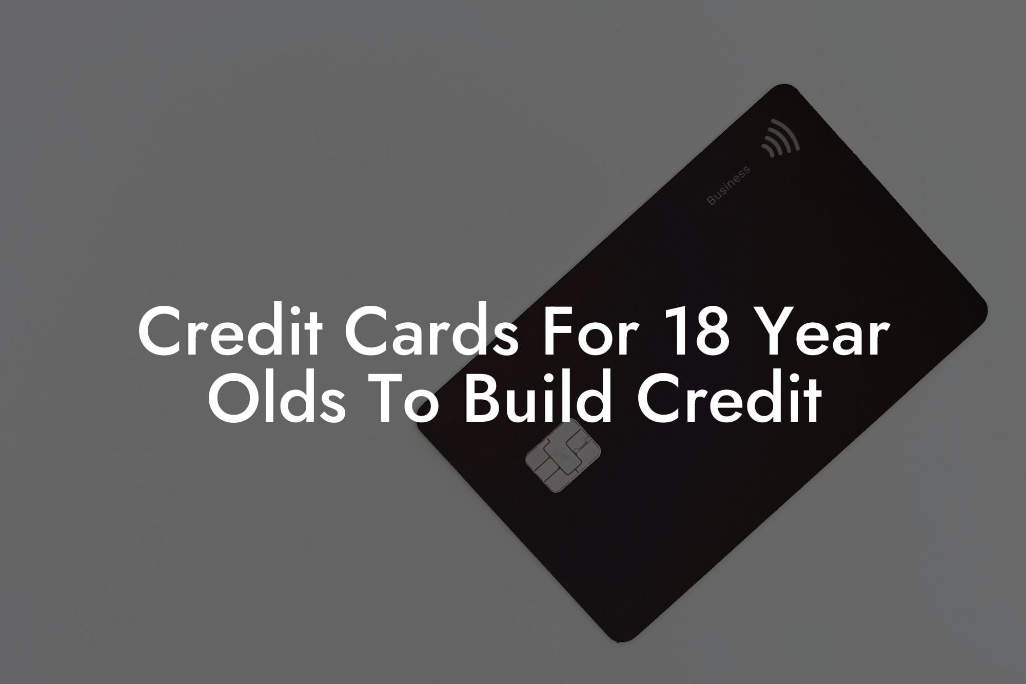 Credit Cards For 18 Year Olds To Build Credit