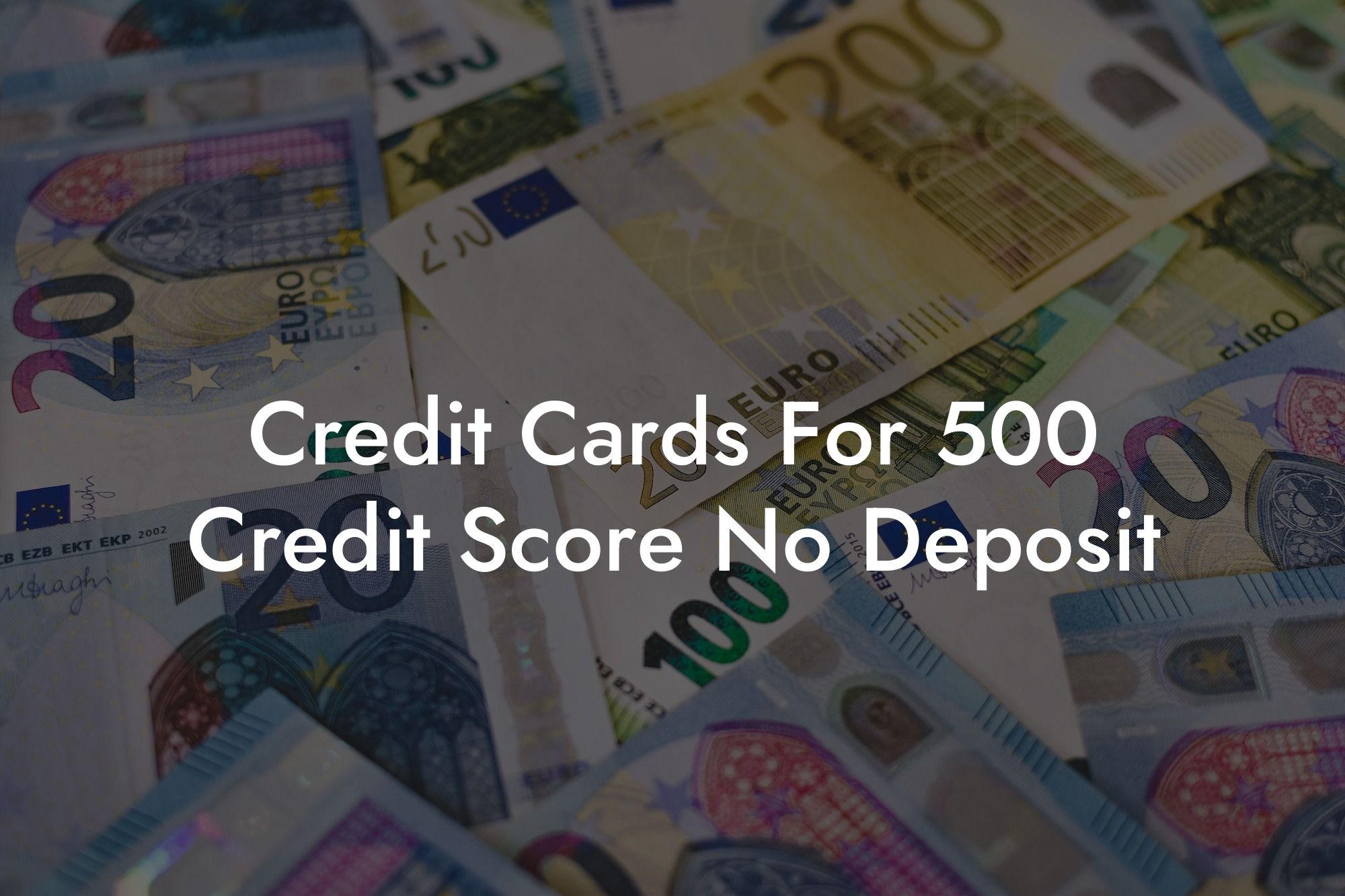 Credit Cards For 500 Credit Score No Deposit