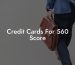Credit Cards For 560 Score