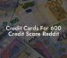 Credit Cards For 600 Credit Score Reddit