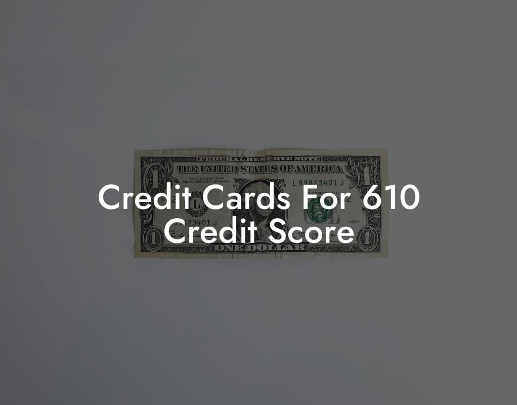 Credit Cards For 610 Credit Score