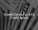 Credit Cards For 615 Credit Score