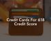 Credit Cards For 618 Credit Score