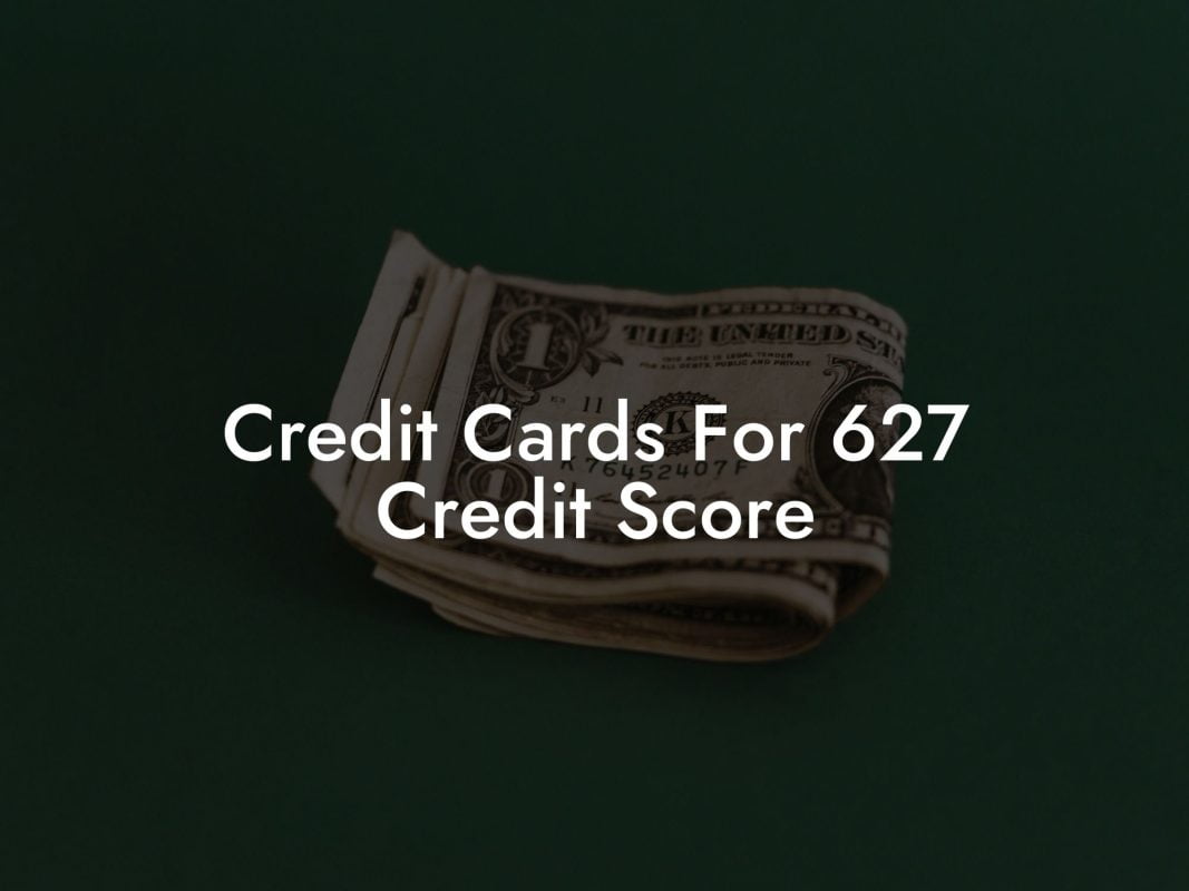 Credit Cards For 627 Credit Score