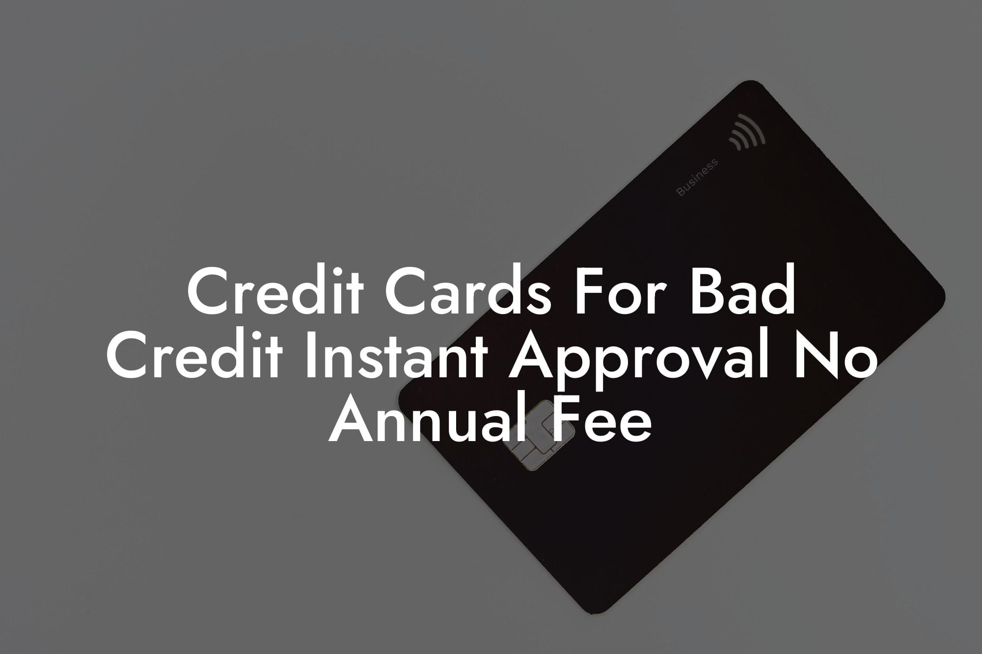 Credit Cards For Bad Credit Instant Approval No Annual Fee
