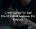 Credit Cards For Bad Credit Instant Approval No Deposit