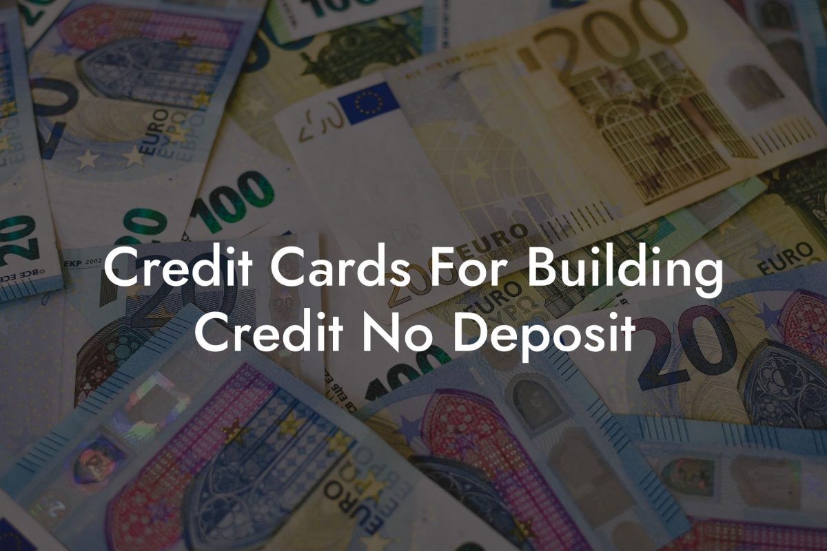 Credit Cards For Building Credit No Deposit