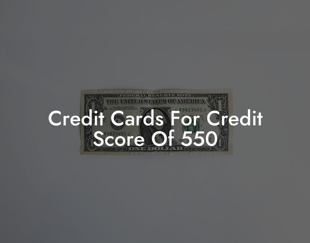 Credit Cards For Credit Score Of 550