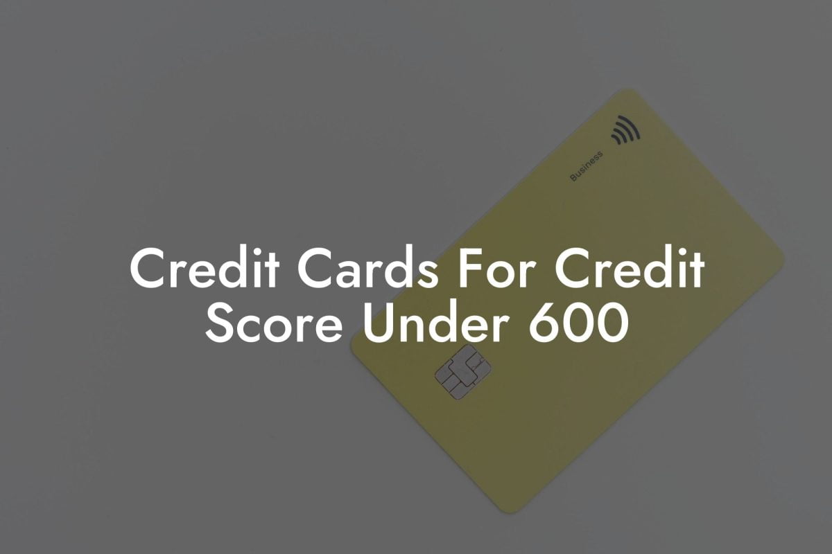 Credit Cards For Credit Score Under 600