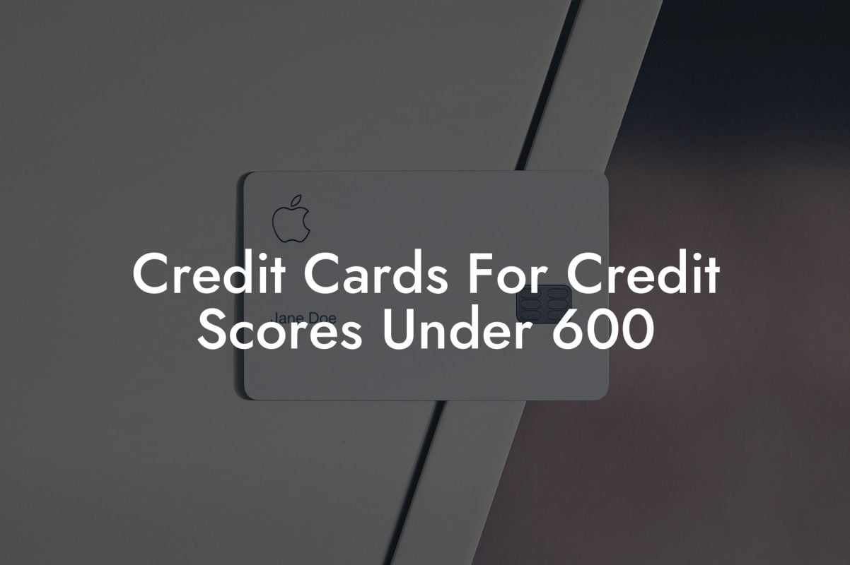 Credit Cards For Credit Scores Under 600