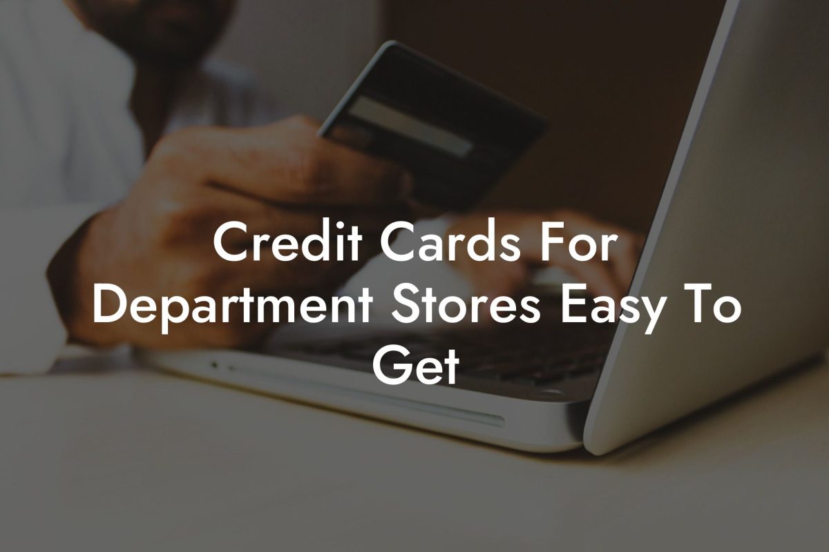 Credit Cards For Department Stores Easy To Get