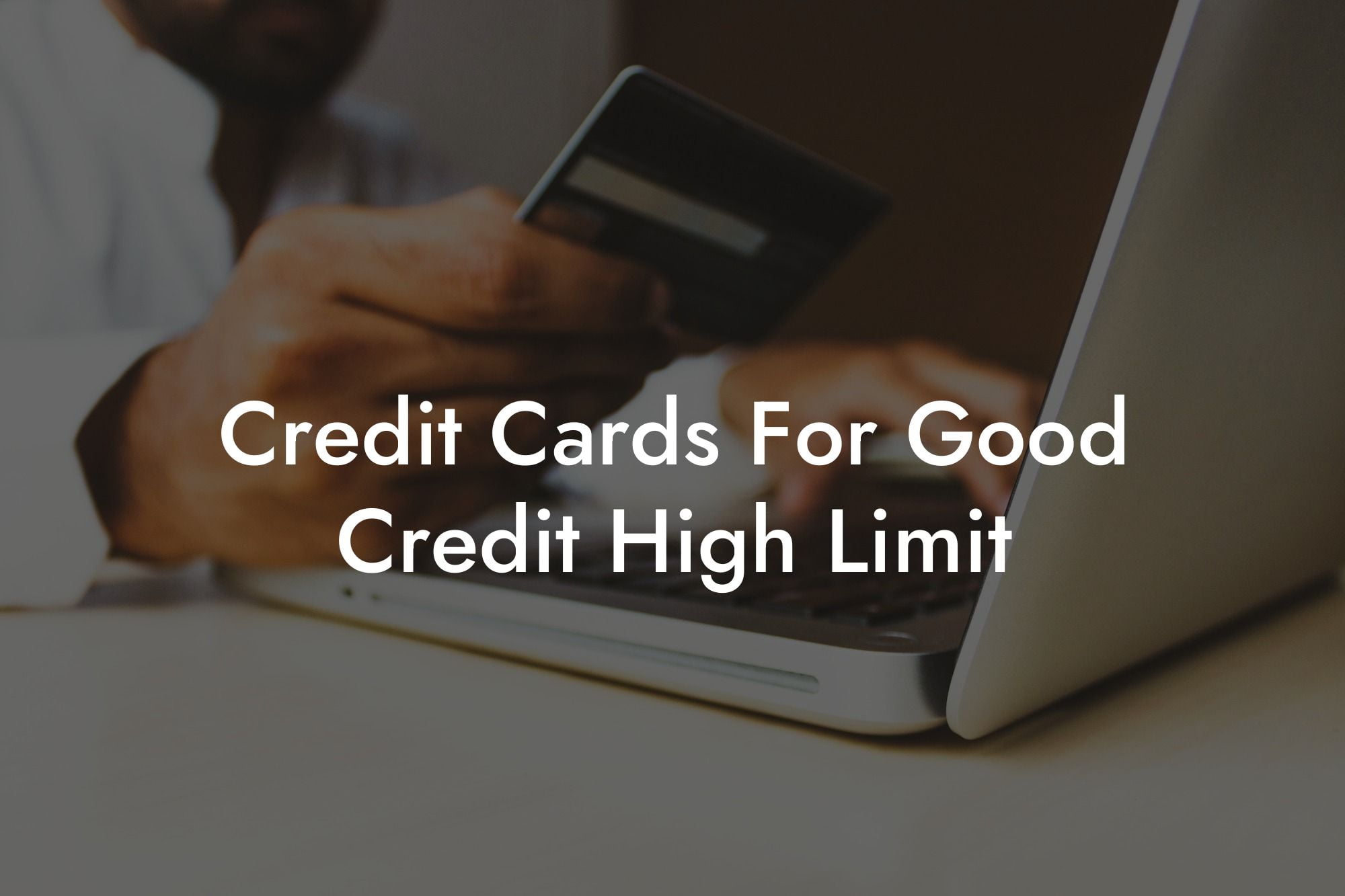 Credit Cards For Good Credit High Limit