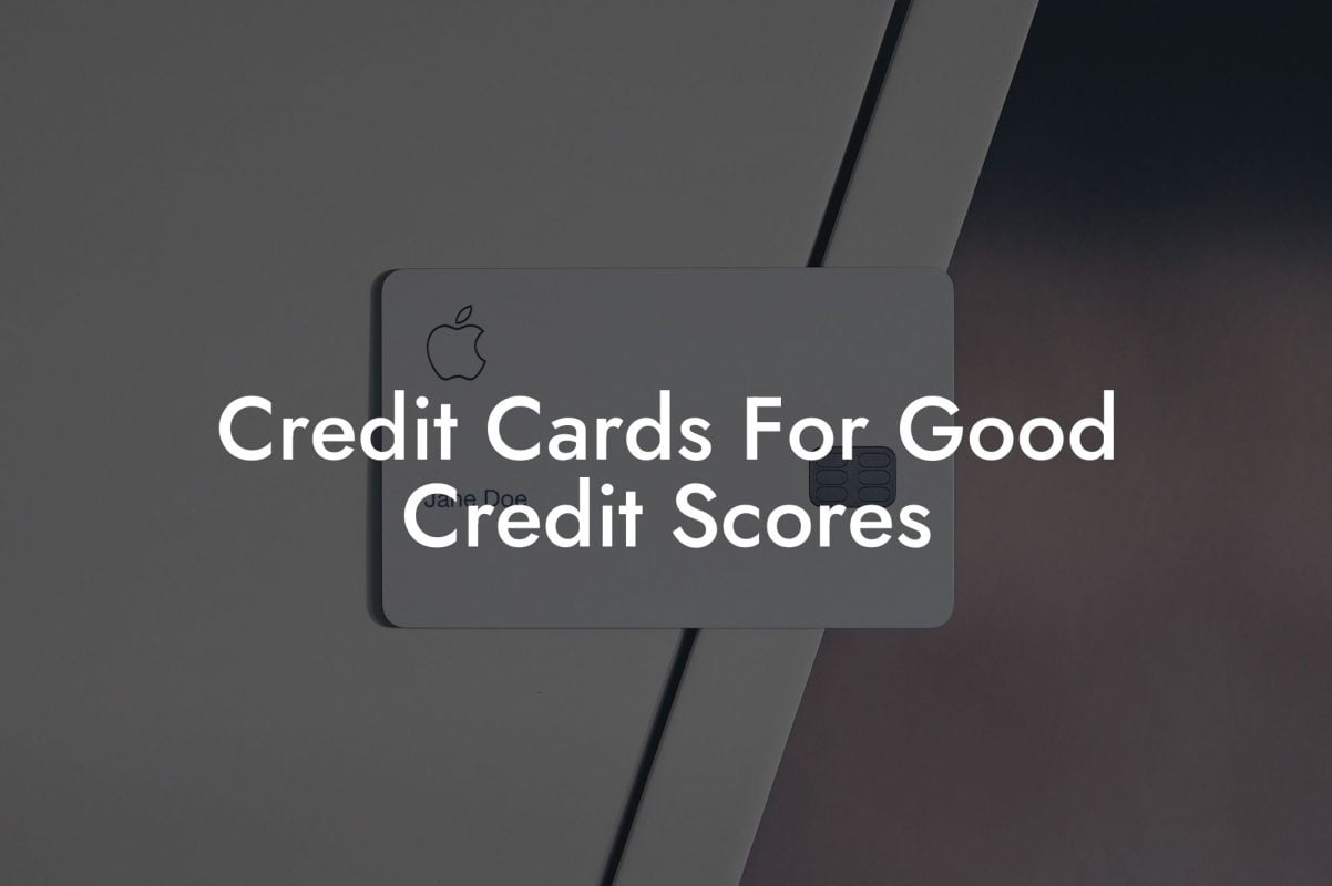 Credit Cards For Good Credit Scores