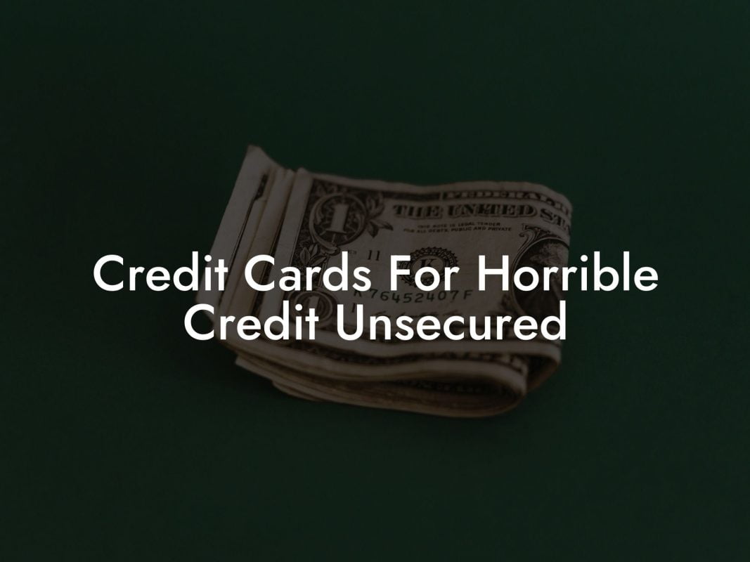 Credit Cards For Horrible Credit Unsecured