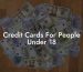 Credit Cards For People Under 18