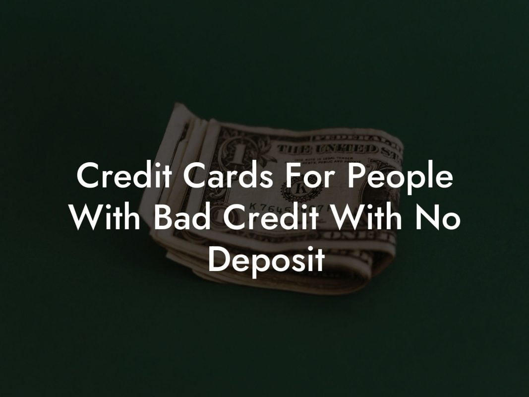 Credit Cards For People With Bad Credit With No Deposit