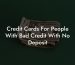 Credit Cards For People With Bad Credit With No Deposit