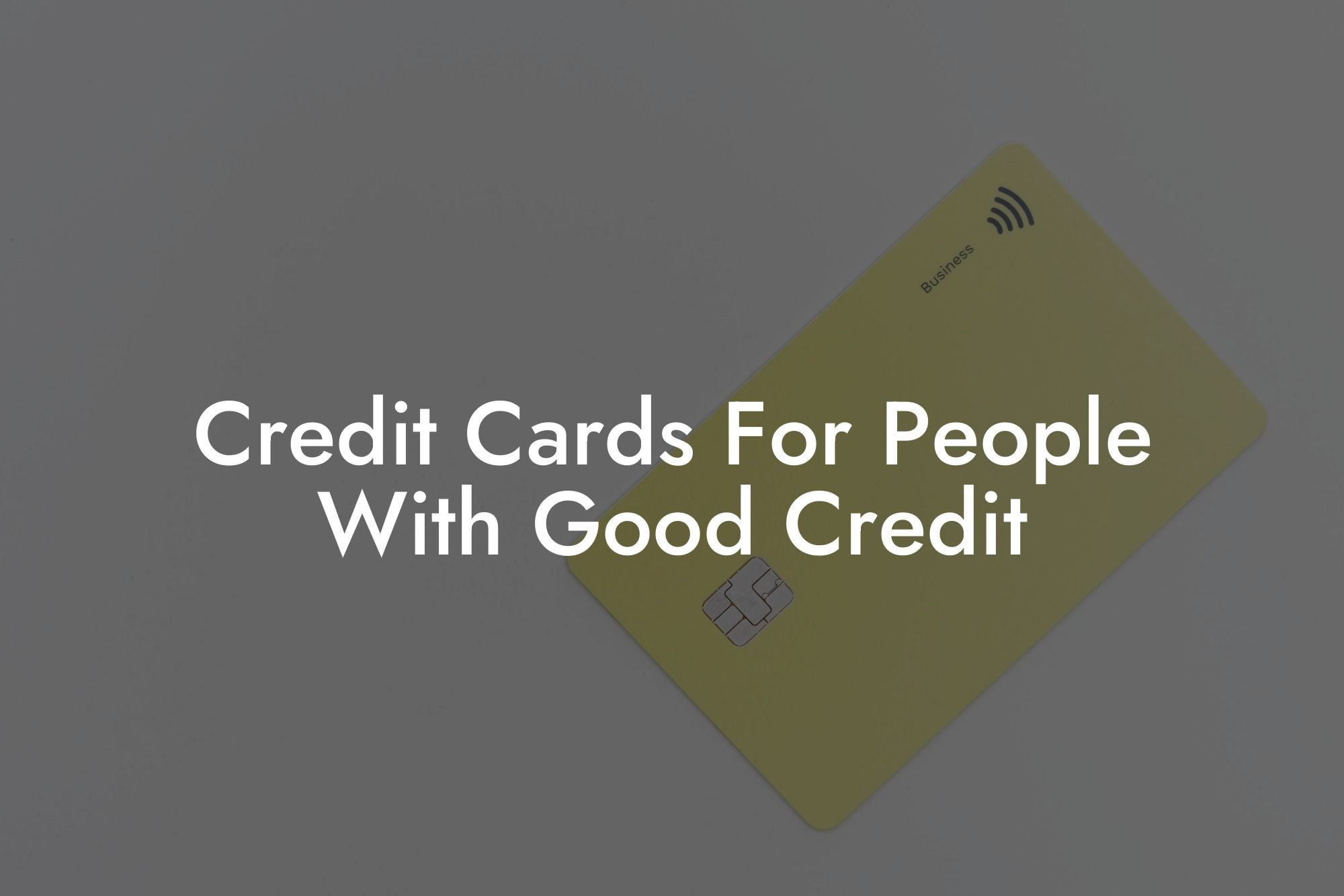 Credit Cards For People With Good Credit