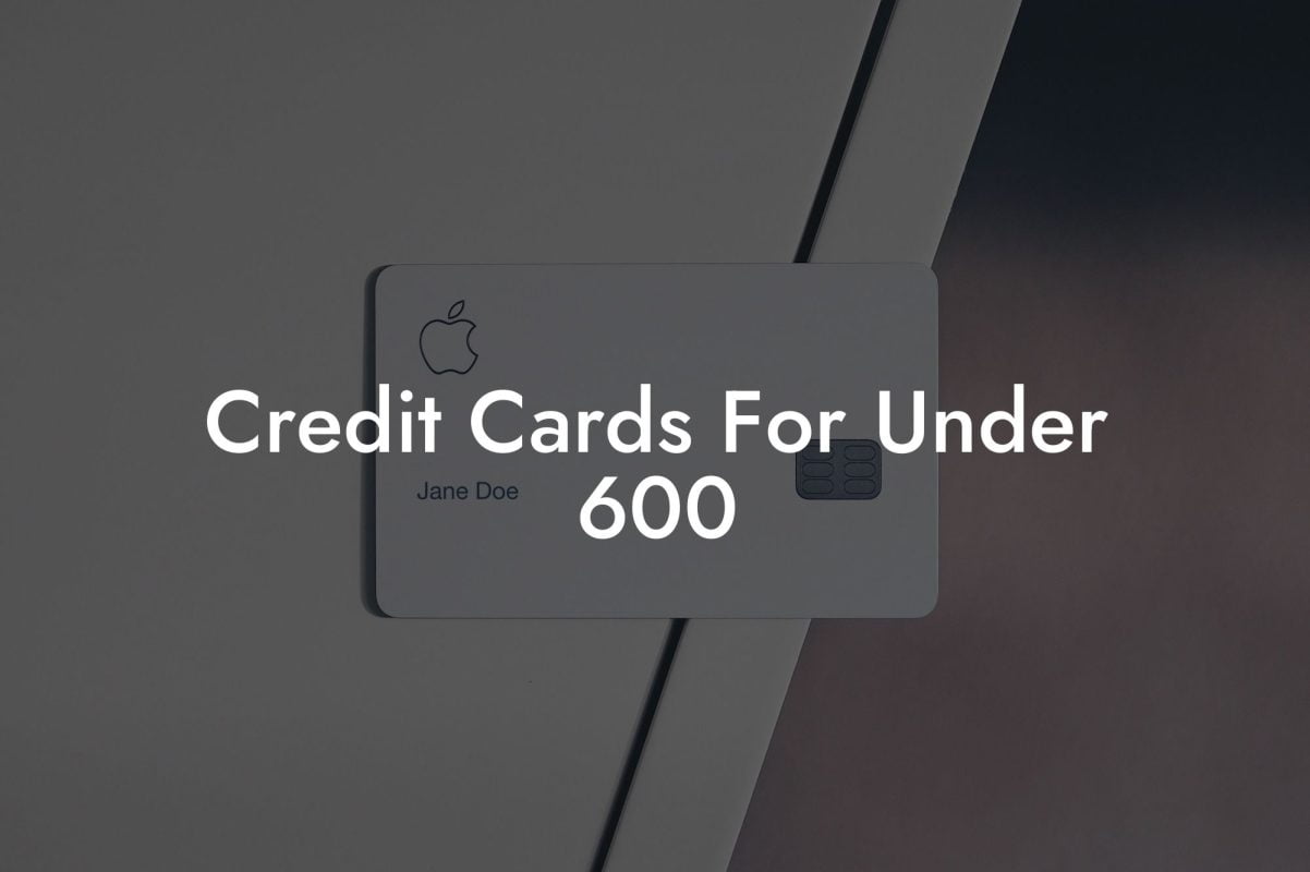 Credit Cards For Under 600