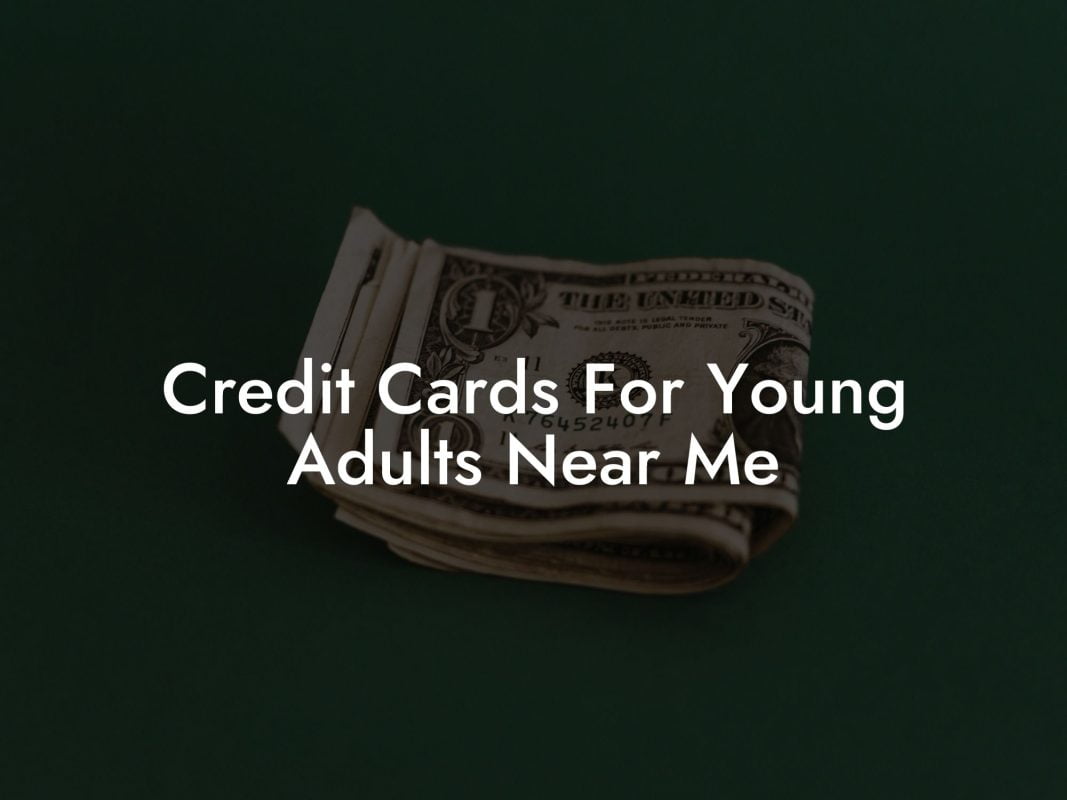 Credit Cards For Young Adults Near Me