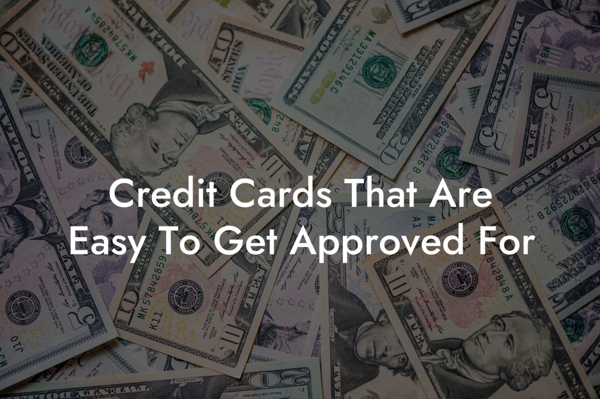 Credit Cards That Are Easy To Get Approved For