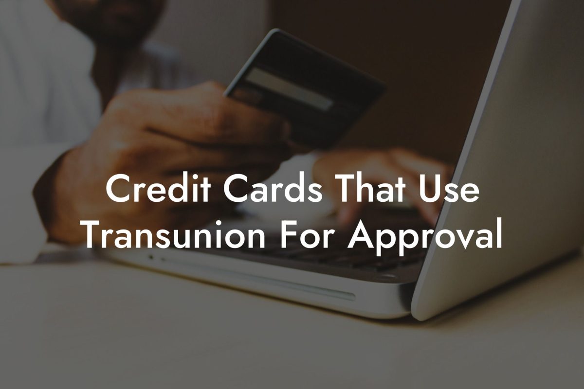 Credit Cards That Use Transunion For Approval