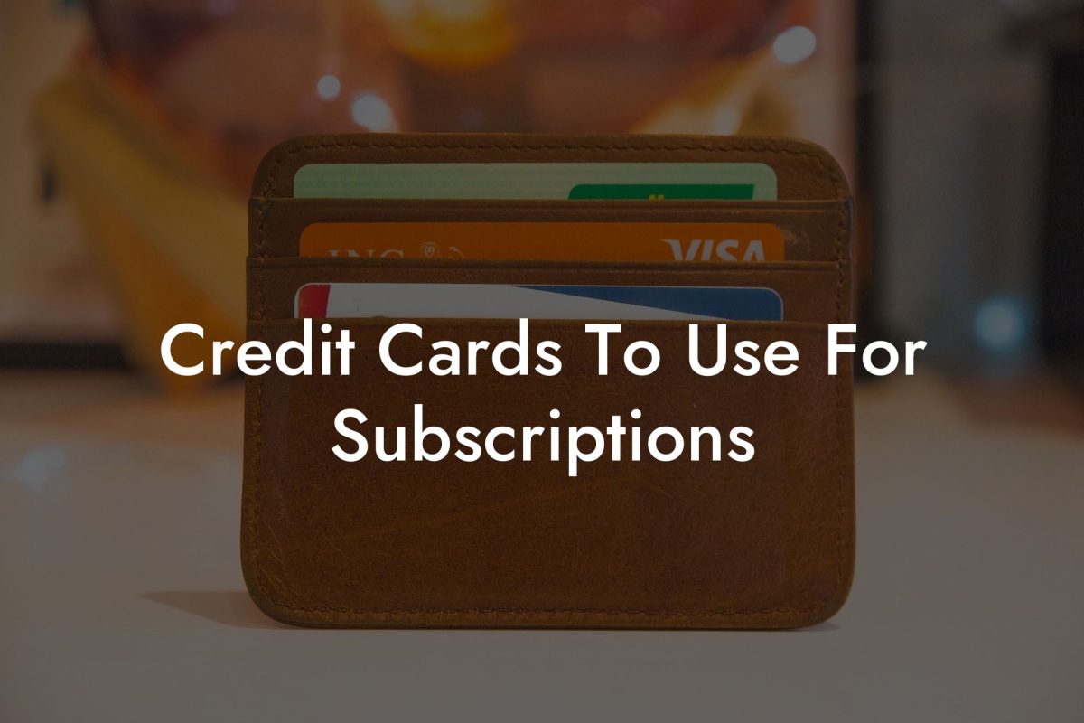 Credit Cards To Use For Subscriptions