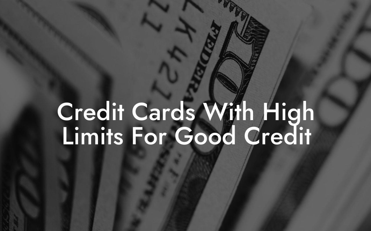 Credit Cards With High Limits For Good Credit