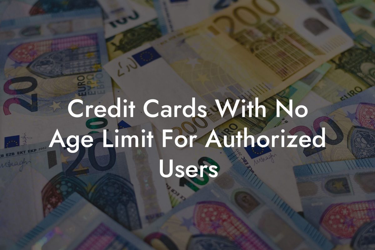 Credit Cards With No Age Limit For Authorized Users