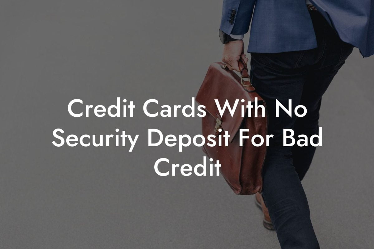 Credit Cards With No Security Deposit For Bad Credit