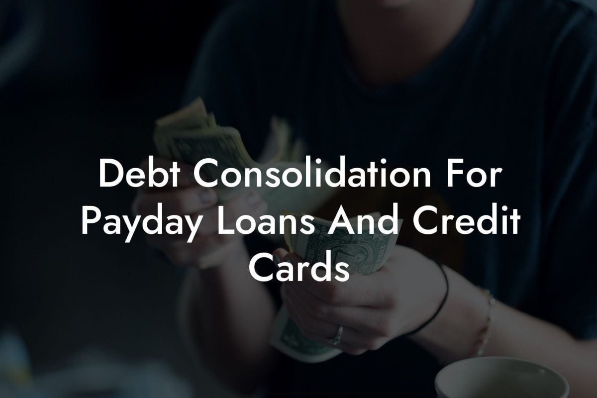 Debt Consolidation For Payday Loans And Credit Cards