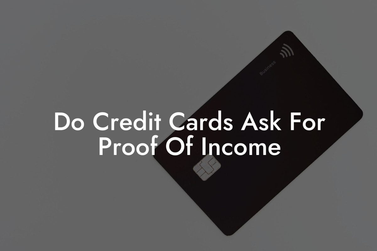 Do Credit Cards Ask For Proof Of Income