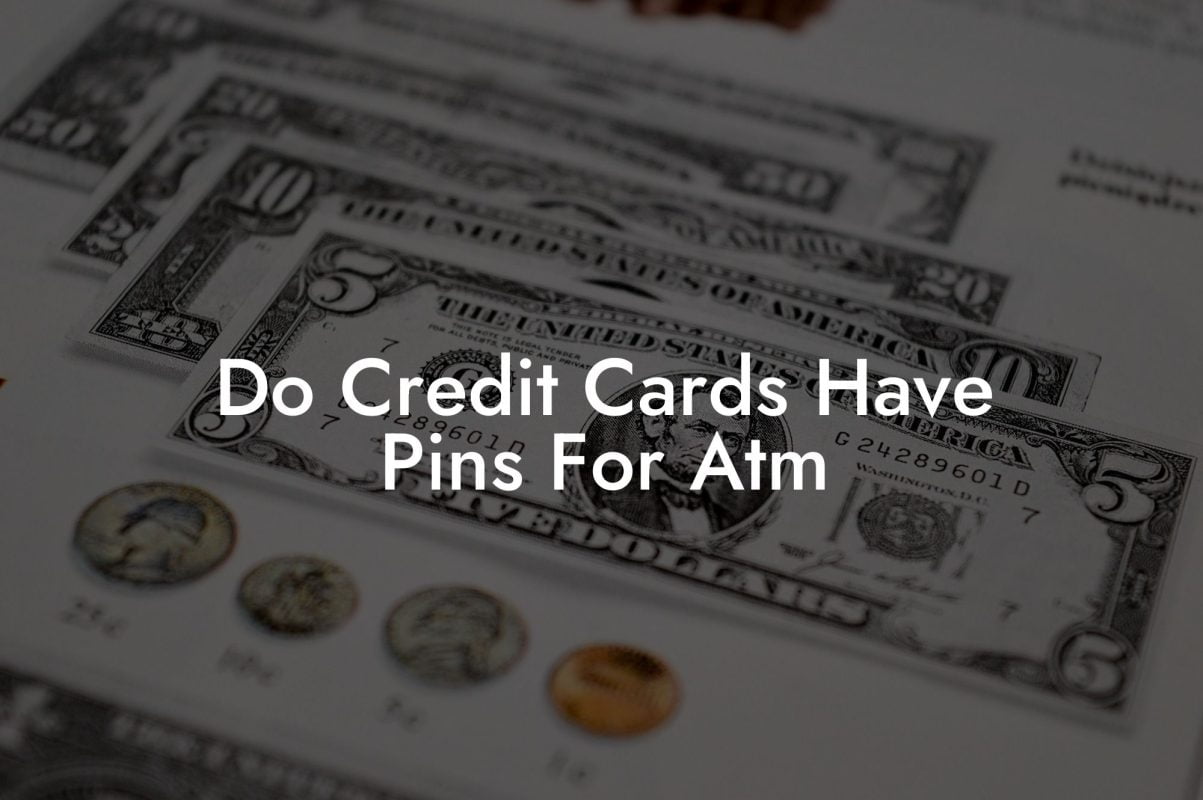 Do Credit Cards Have Pins For Atm