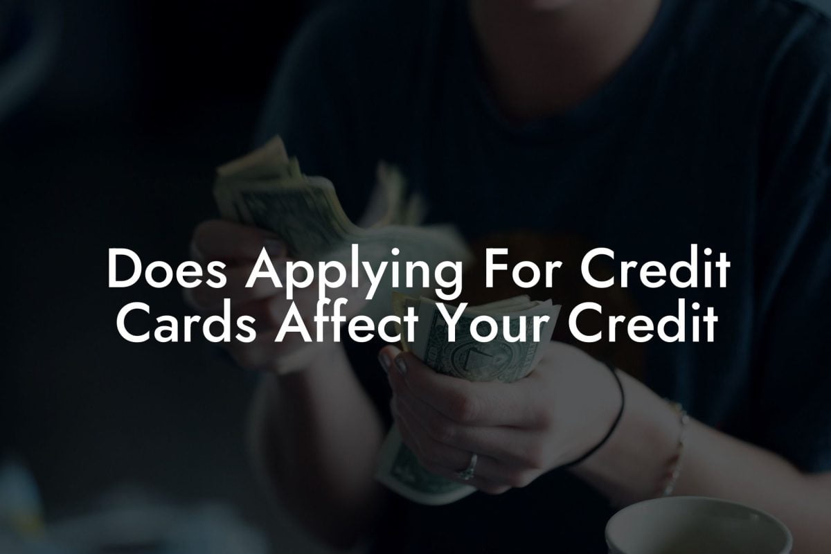 Does Applying For Credit Cards Affect Your Credit