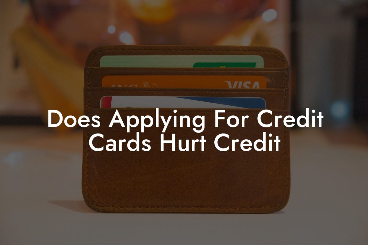 Does Applying For Credit Cards Hurt Credit