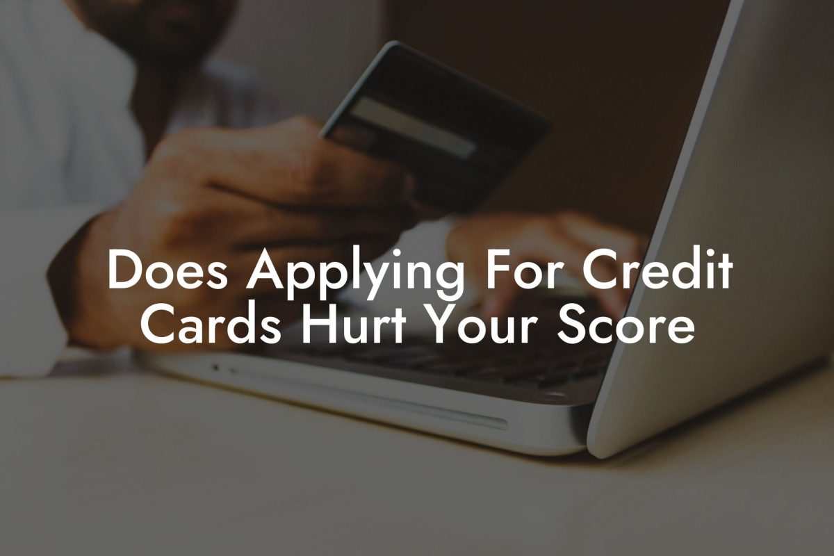 Does Applying For Credit Cards Hurt Your Score