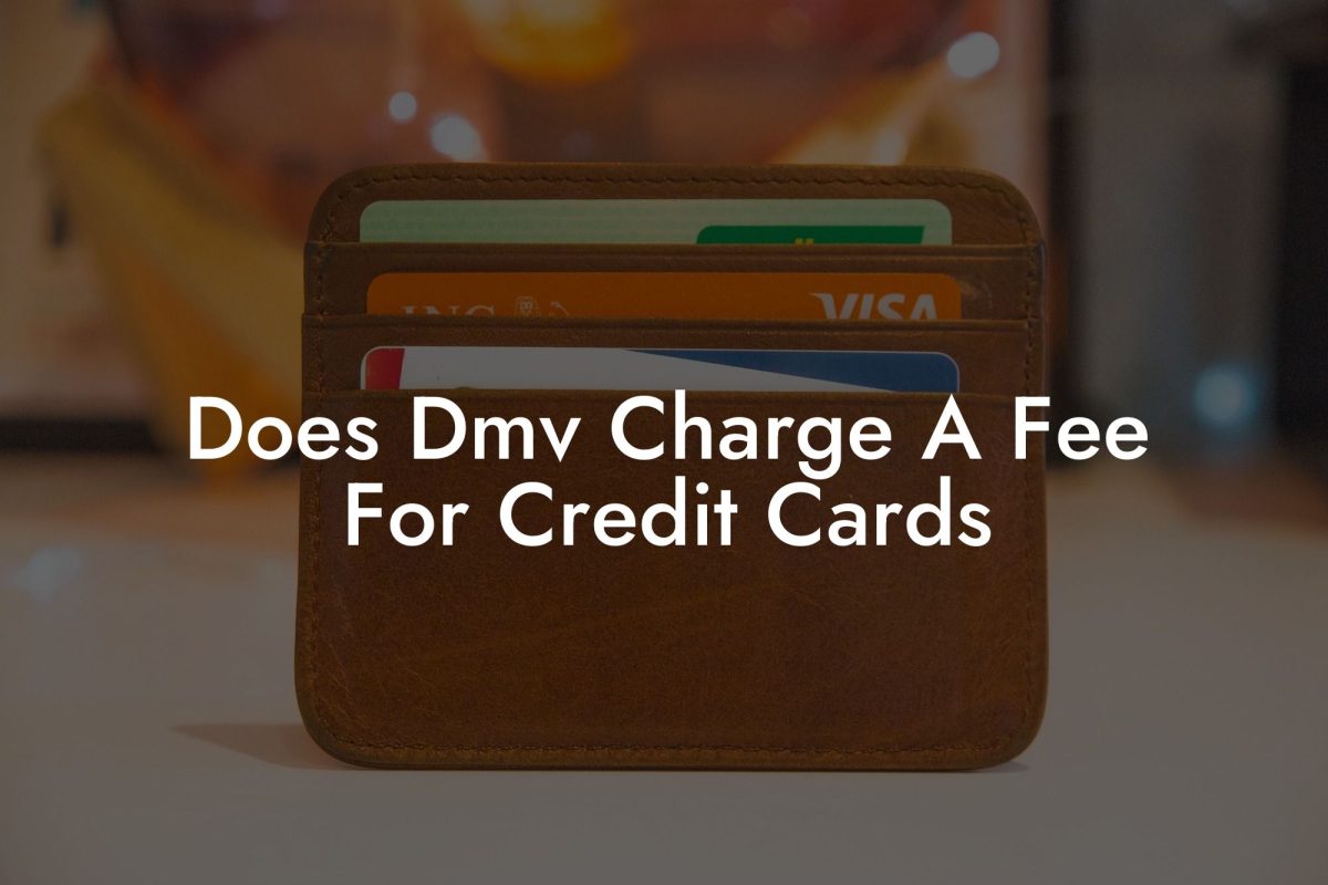 Does Dmv Charge A Fee For Credit Cards