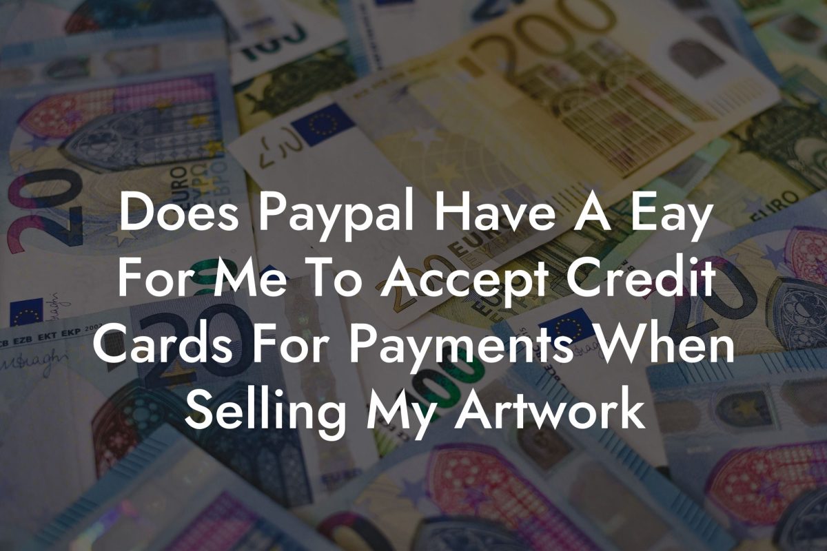 Does Paypal Have A Eay For Me To Accept Credit Cards For Payments When Selling My Artwork