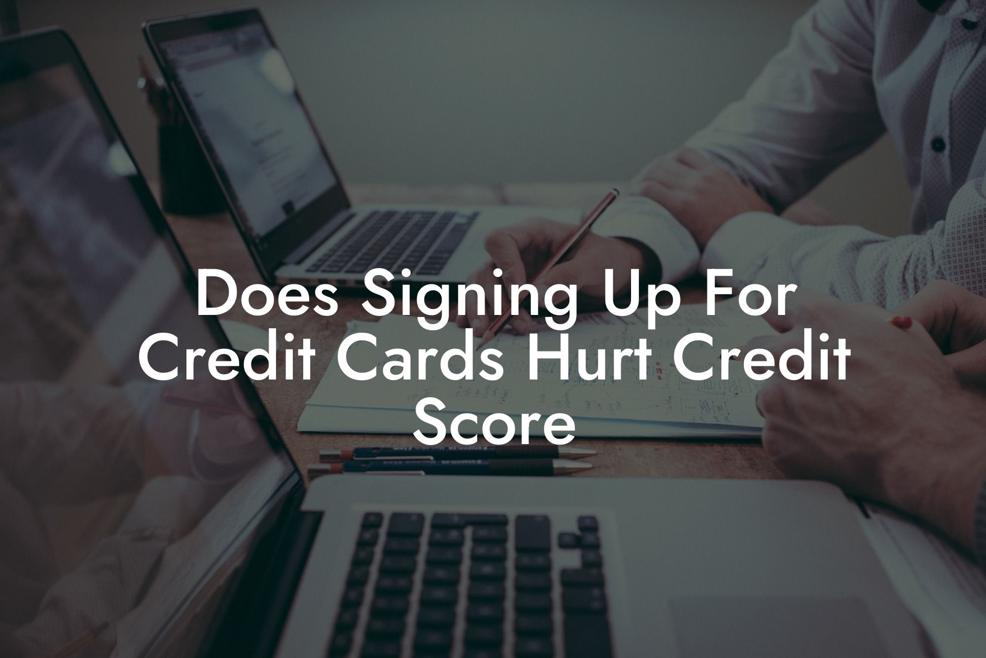 Does Signing Up For Credit Cards Hurt Credit Score