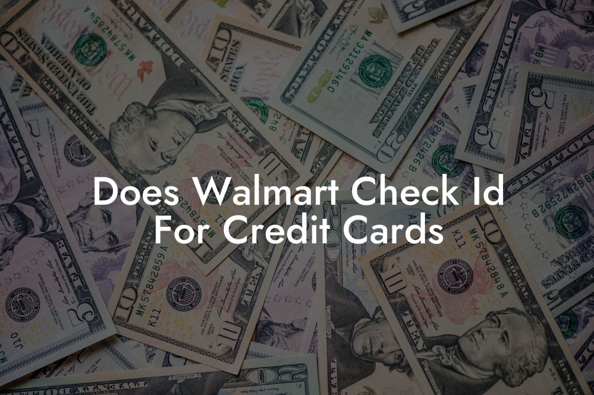 Does Walmart Check Id For Credit Cards