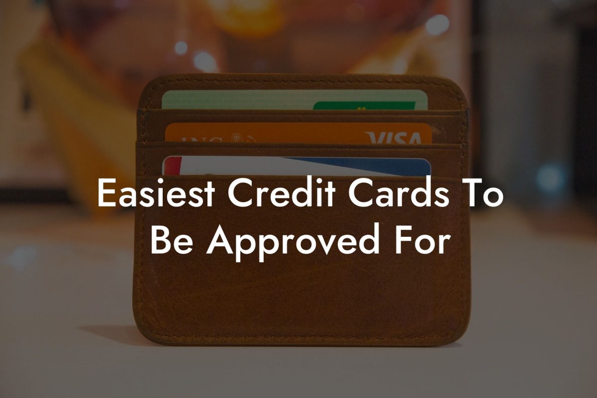 Easiest Credit Cards To Be Approved For