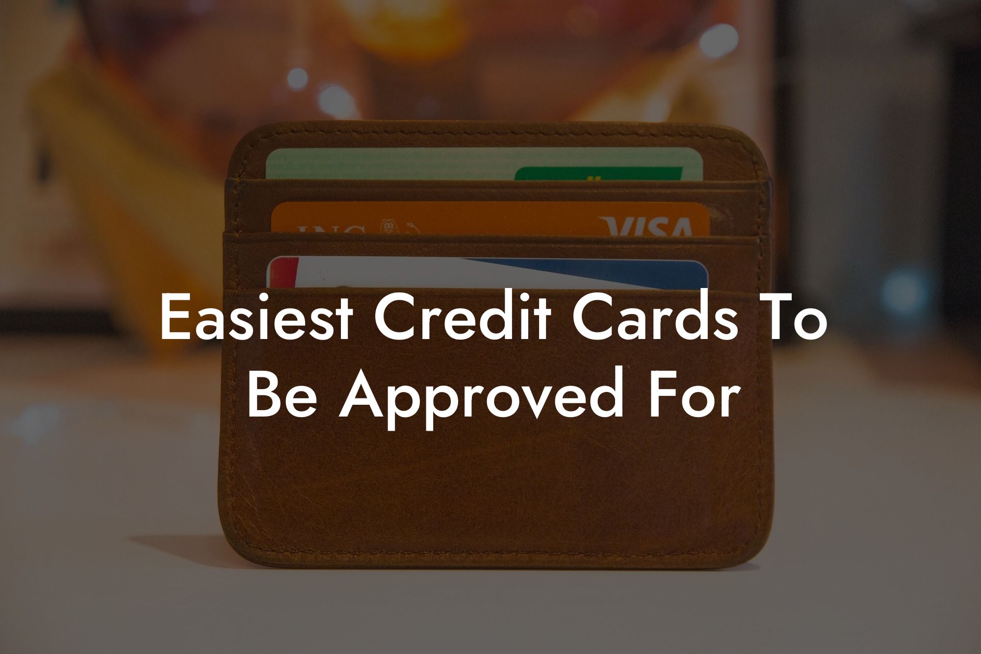 Easiest Credit Cards To Be Approved For